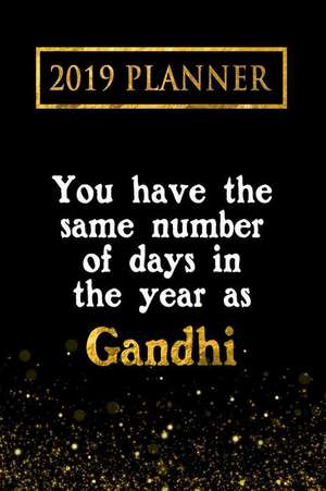 2019 Planner: You Have the Same Number of Days in the Year as Gandhi: Gandhi 2019 Planner de Daring Diaries