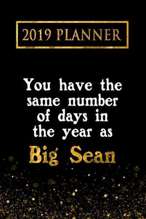 2019 Planner: You Have the Same Number of Days in the Year as Big Sean: Big Sean 2019 Planner de Daring Diaries