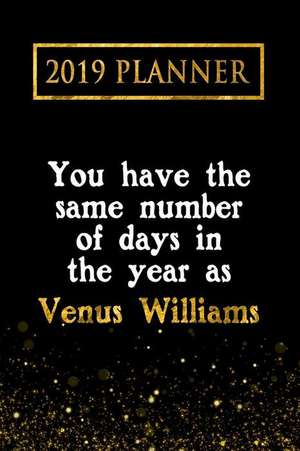 2019 Planner: You Have the Same Number of Days in the Year as Venus Williams: Venus Williams 2019 Planner de Daring Diaries