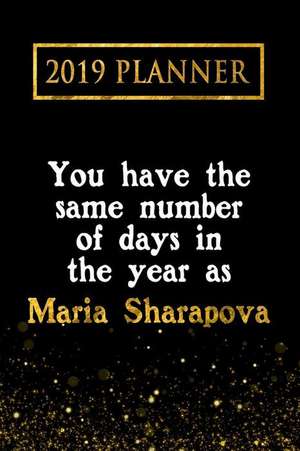 2019 Planner: You Have the Same Number of Days in the Year as Maria Sharapova: Maria Sharapova 2019 Planner de Daring Diaries