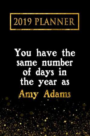 2019 Planner: You Have the Same Number of Days in the Year as Amy Adams: Amy Adams 2019 Planner de Daring Diaries