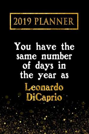 Planner: You Have the Same Number of Days in the Year as Leonardo Dicaprio: Leonardo DiCaprio 2019 Planner de Daring Diaries