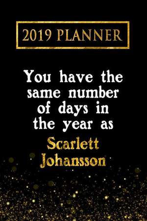 2019 Planner: You Have the Same Number of Days in the Year as Scarlett Johansson: Scarlett Johansson 2019 Planner de Daring Diaries