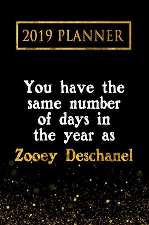 2019 Planner: You Have the Same Number of Days in the Year as Zooey Deschanel: Zooey Deschanel 2019 Planner de Daring Diaries