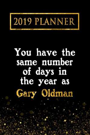 2019 Planner: You Have the Same Number of Days in the Year as Gary Oldman: Gary Oldman 2019 Planner de Daring Diaries