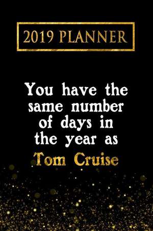 2019 Planner: You Have the Same Number of Days in the Year as Tom Cruise: Tom Cruise 2019 Planner de Daring Diaries