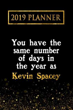 2019 Planner: You Have the Same Number of Days in the Year as Kevin Spacey: Kevin Spacey 2019 Planner de Daring Diaries