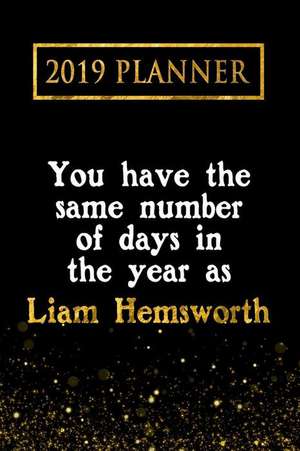 2019 Planner: You Have the Same Number of Days in the Year as Liam Hemsworth: Liam Hemsworth 2019 Planner de Daring Diaries