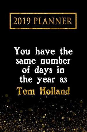 2019 Planner: You Have the Same Number of Days in the Year as Tom Holland: Tom Holland 2019 Planner de Daring Diaries