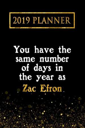 2019 Planner: You Have the Same Number of Days in the Year as Zac Efron: Zac Efron 2019 Planner de Daring Diaries