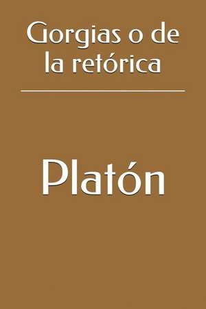 Gorgias O de la Retórica de Platon