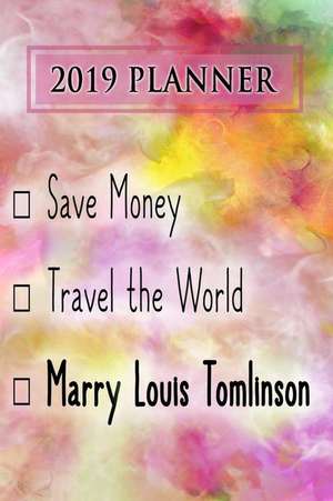 2019 Planner: Save Money, Travel the World, Marry Louis Tomlinson: Louis Tomlinson 2019 Planner de Dainty Diaries