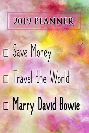 2019 Planner: Save Money, Travel the World, Marry David Bowie: David Bowie 2019 Planner de Dainty Diaries