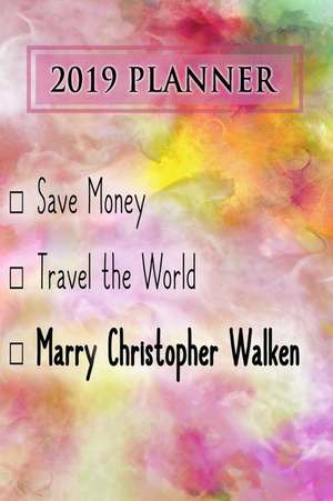 2019 Planner: Save Money, Travel the World, Marry Christopher Walken: Christopher Walken 2019 Planner de Dainty Diaries