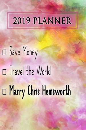 2019 Planner: Save Money, Travel the World, Marry Chris Hemsworth: Chris Hemsworth 2019 Planner de Dainty Diaries