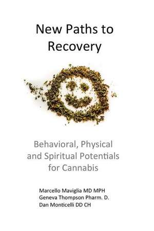 New Paths to Recovery: Behavioral, Physical and Spiritual Potentials for Cannabis de Marcello Maviglia