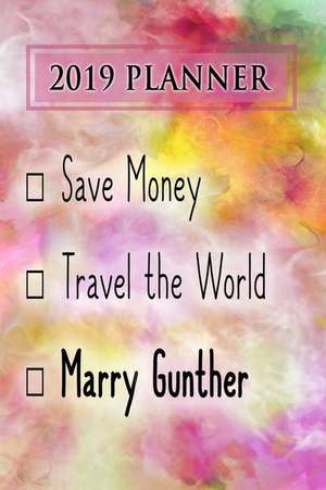 2019 Planner: Save Money, Travel the World, Marry Gunther: Gunther 2019 Planner de Dainty Diaries