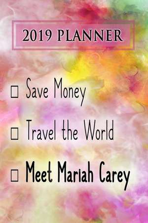 2019 Planner: Save Money, Travel the World, Meet Mariah Carey: Mariah Carey 2019 Planner de Dainty Diaries