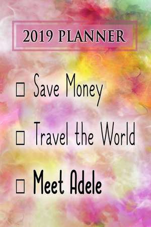 2019 Planner: Save Money, Travel the World, Meet Adele: Adele 2019 Planner de Dainty Diaries