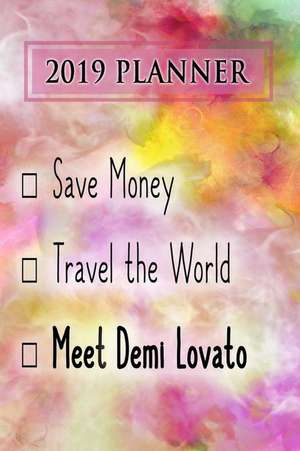 2019 Planner: Save Money, Travel the World, Meet Demi Lovato: Demi Lovato 2019 Planner de Dainty Diaries