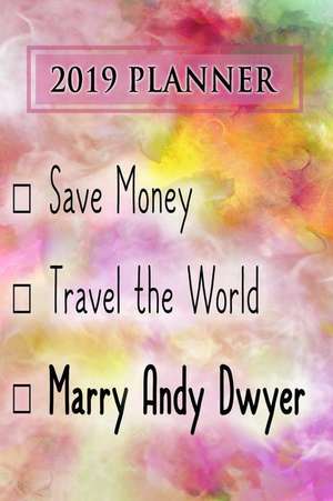 2019 Planner: Save Money, Travel the World, Marry Andy Dwyer: Andy Dwyer 2019 Planner de Dainty Diaries