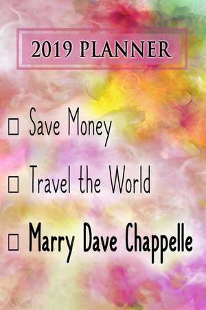 2019 Planner: Save Money, Travel the World, Marry Dave Chappelle: Dave Chappelle 2019 Planner de Dainty Diaries