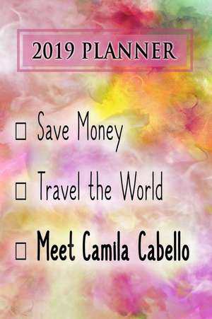 2019 Planner: Save Money, Travel the World, Meet Camila Cabello: Camila Cabello 2019 Planner de Dainty Diaries