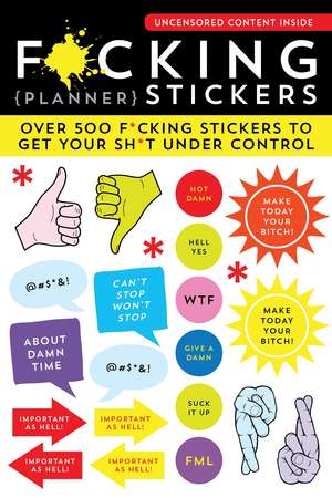 F*cking Planner Stickers: Over 500 f*cking stickers to get your sh*t under control de Sourcebooks