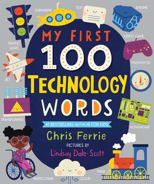 My First 100 Technology Words de Chris Ferrie