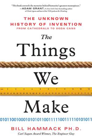 The Things We Make: The Unknown History of Invention from Cathedrals to Soda Cans de Bill Hammack