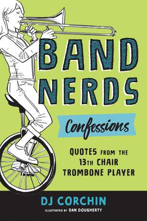 Band Nerds Confessions: Quotes from the 13th Chair Trombone Player de Dan Dougherty