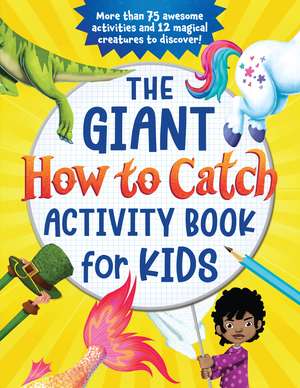 The Giant How to Catch Activity Book for Kids: More than 75 awesome activities and 12 magical creatures to discover! de Andy Elkerton