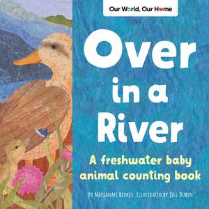 Over in a River: A freshwater baby animal counting book de Jill Dubin