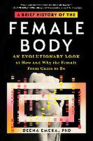 A Brief History of the Female Body: An Evolutionary Look at How and Why the Female Form Came to Be de Deena Emera