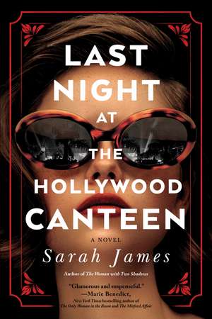 Last Night at the Hollywood Canteen: A Novel de Sarah James