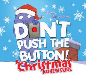 Don't Push the Button! A Christmas Adventure: An Interactive Holiday Book For Toddlers de Bill Cotter