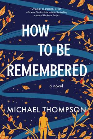 How to Be Remembered: A Novel de Michael Thompson