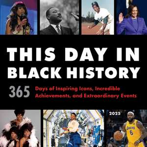 2025 This Day in Black History Wall Calendar: 365 Days of Inspiring Icons, Incredible Achievements, and Extraordinary Events de Sourcebooks