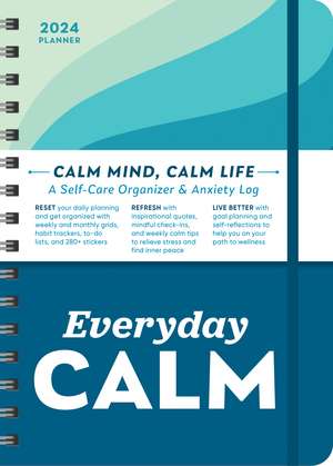 2024 Everyday Calm Planner: A Self-Care Organizer & Anxiety Log to Reset, Refresh, and Live Better de Sourcebooks