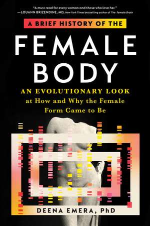 A Brief History of the Female Body: An Evolutionary Look at How and Why the Female Form Came to Be de Dr. Deena Emera