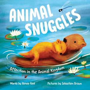 Animal Snuggles: Affection in the Animal Kingdom de Aimee Reid