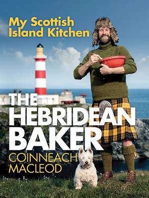 The Hebridean Baker: My Scottish Island Kitchen de Coinneach MacLeod