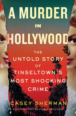 A Murder in Hollywood: The Untold Story of Tinseltown's Most Shocking Crime de Casey Sherman