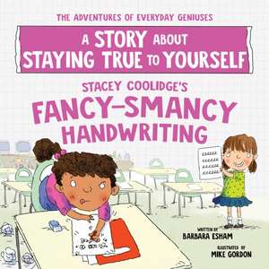 Stacey Coolidge's Fancy-Smancy Handwriting: A Story about Staying True to Yourself de Barbara Esham