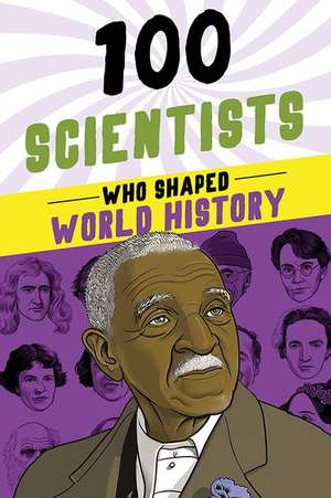 100 Scientists Who Shaped World History de John Hudson Tiner