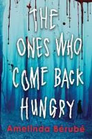 The Ones Who Come Back Hungry de Amelinda Bérubé