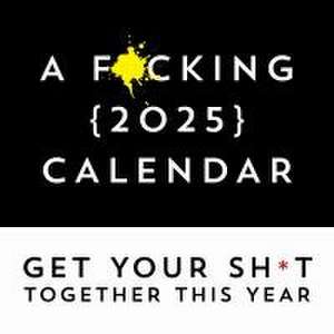 F*cking 2025 Wall Calendar: Get Your Sh*t Together This Year - Includes Stickers! de Sourcebooks