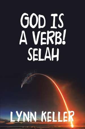 God Is a Verb!: Selah de Lynn Keller