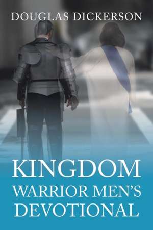 Kingdom Warrior Men's Devotional de Douglas Dickerson