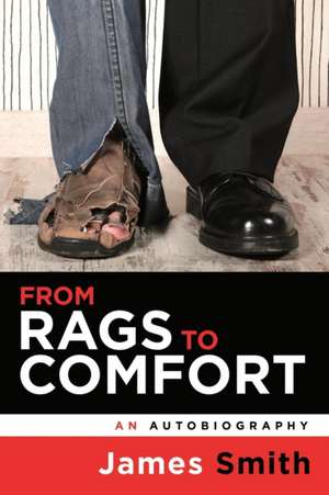 From Rags to Comfort: An Autobiography de James Smith